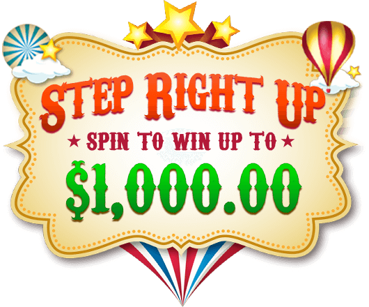 STEP RIGHT UP | SPIN TO WIN UP TO $1.000.00
