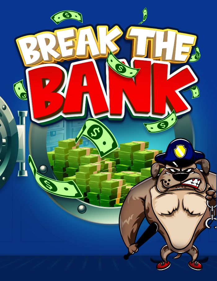 BREAK THE BANK