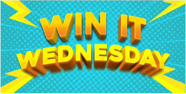 WIN IT WEDNESDAY